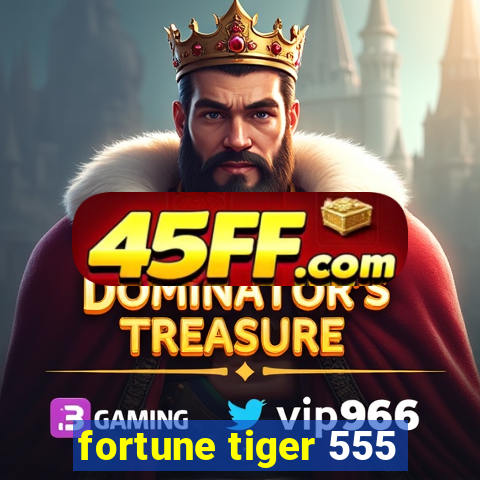 fortune tiger 555